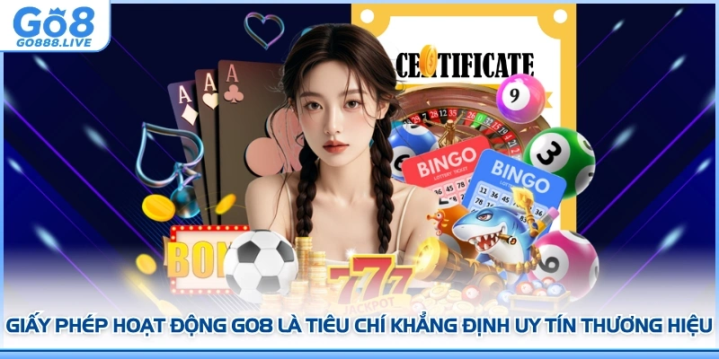 Giấy phép hoạt động GO8 là tiêu chí khẳng định uy tín thương hiệu