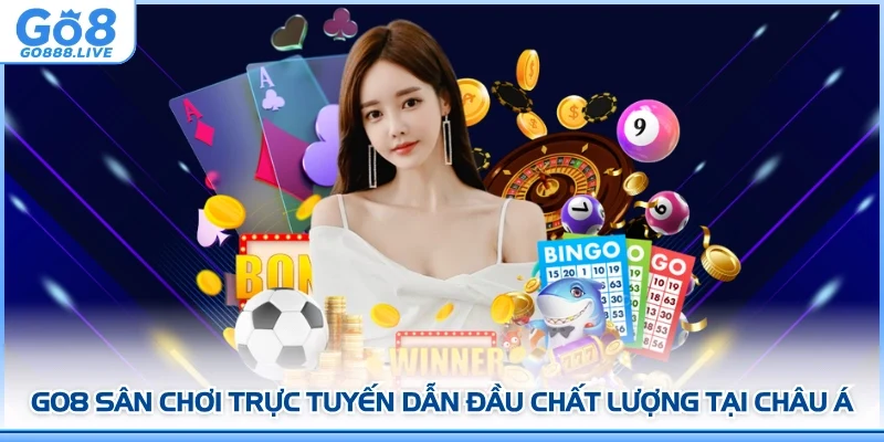 GO8 sân chơi trực tuyến dẫn đầu chất lượng tại châu Á