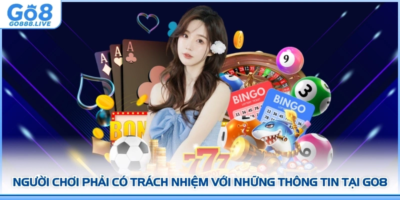 Người chơi phải có trách nhiệm với những thông tin tại GO8