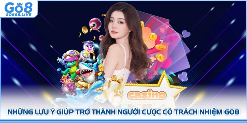 Những lưu ý giúp trở thành người cược có trách nhiệm GO8