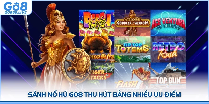 Sảnh Nổ hũ GO8 thu hút bằng nhiều ưu điểm