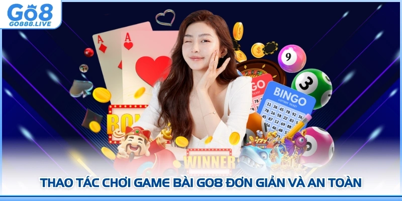 Thao tác chơi game bài GO8 đơn giản và an toàn