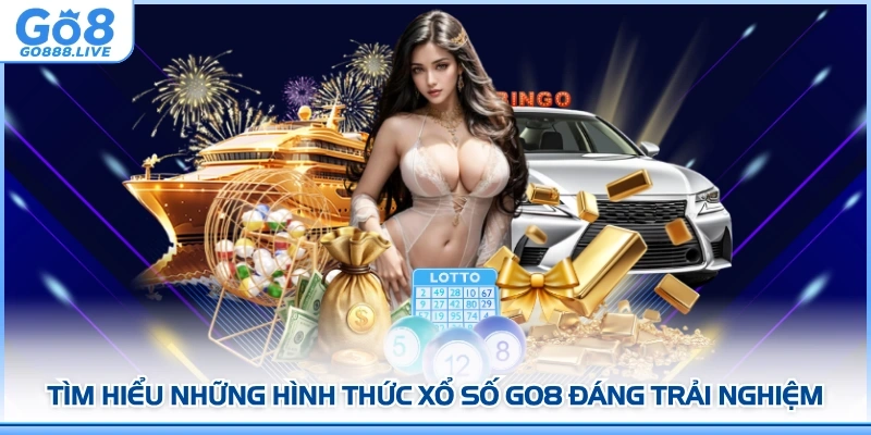 Tìm hiểu những hình thức Xổ số GO8 đáng trải nghiệm